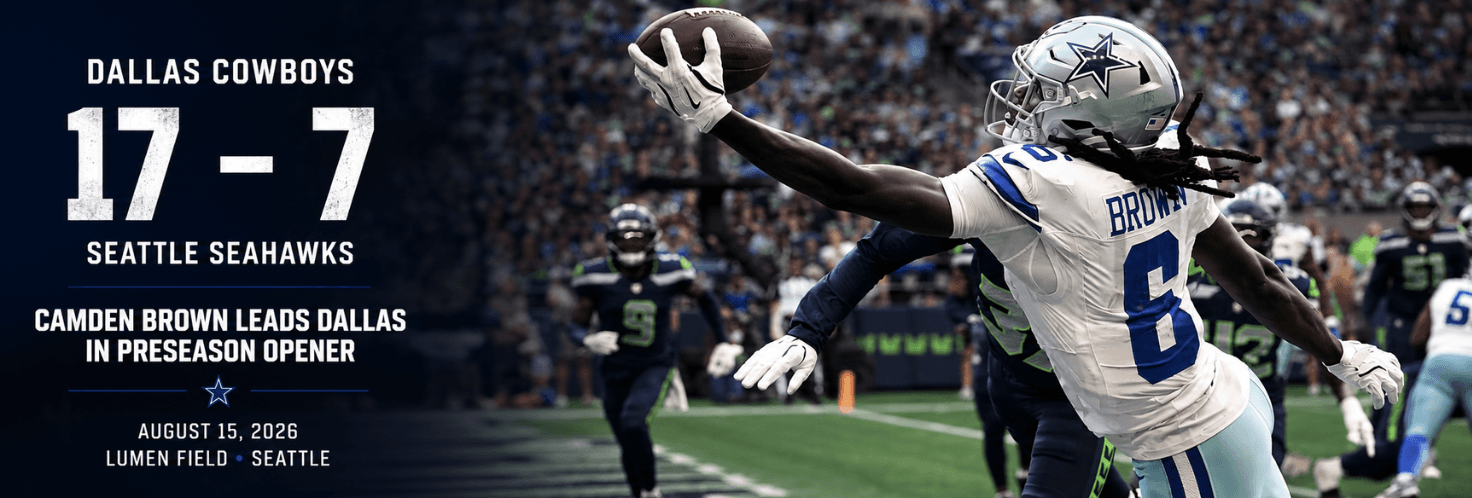 Camden Brown Leads Dallas Cowboys Past Seattle Seahawks 17-7 in Preseason Opener